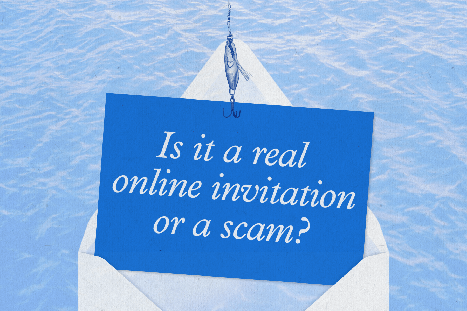 A blue card with text reading ‘Is it a real online invitation or a scam?’ and a fishing hook attached to the top sits over a white envelope in front of a blue textured background. 