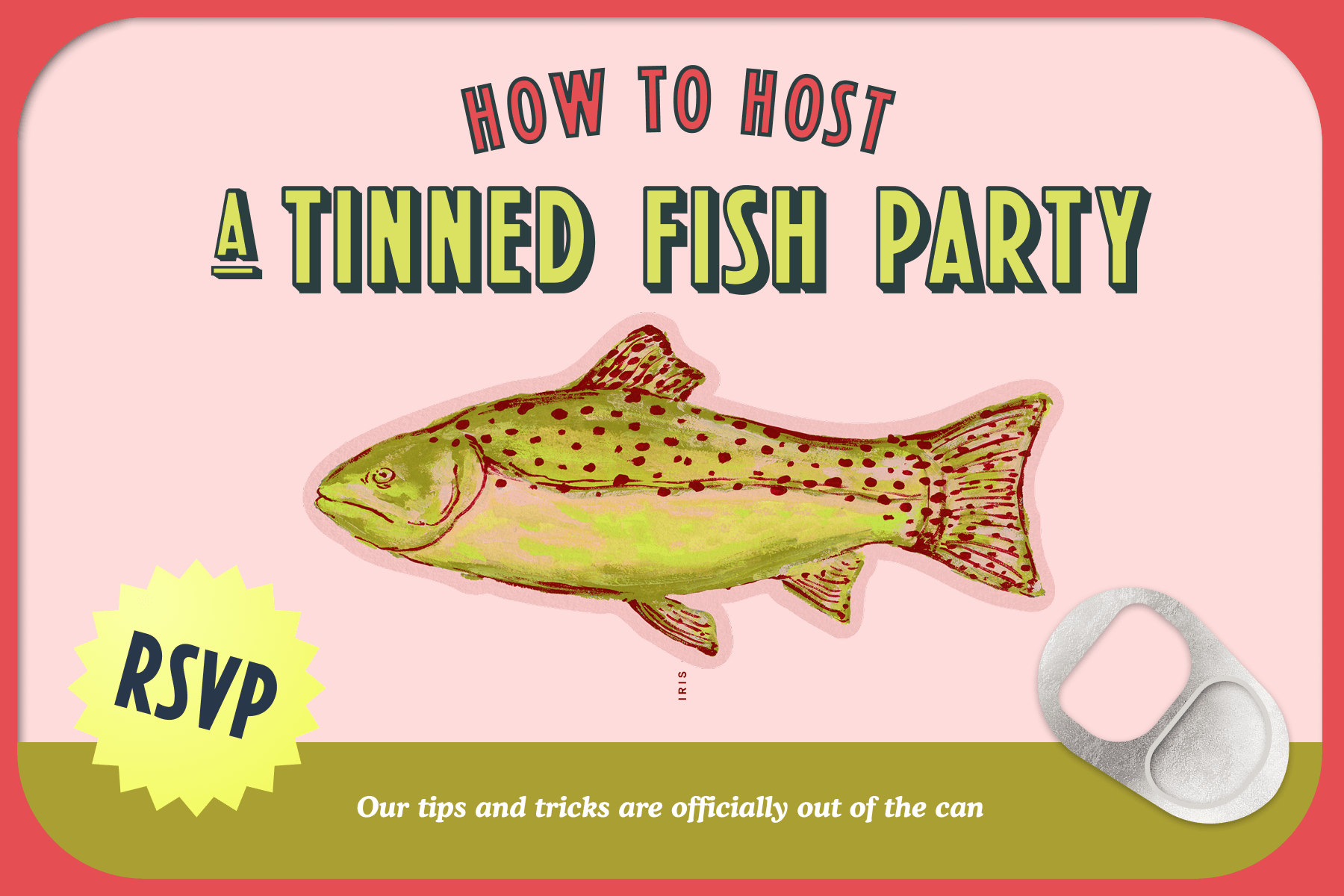 A painterly fish invitation sits atop a red-trimmed blush-and-olive backdrop decorated with a soda can pull-tab, an RSVP sticker, and two phrases that read, ‘How to host a tinned fish party,’ and below it, ‘Our tips and tricks are officially out of the can.’