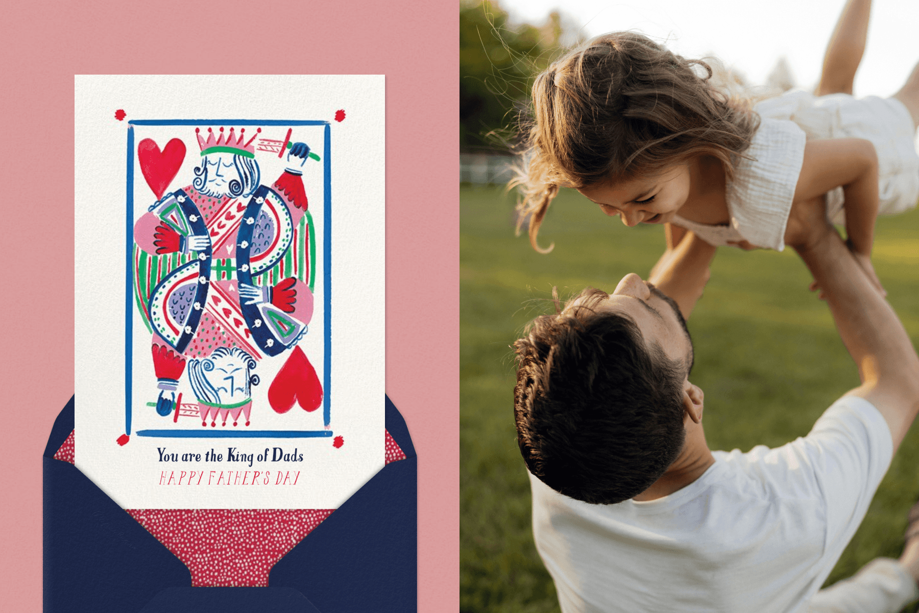 Left: A hand-drawn King of Hearts Father’s Day card that reads, “You are the King of Dads,” sits atop a navy envelope with a red and white speckled interior against a blush rose backdrop. Right: A father playfully lifts his young daughter in the air in a field of green grass.