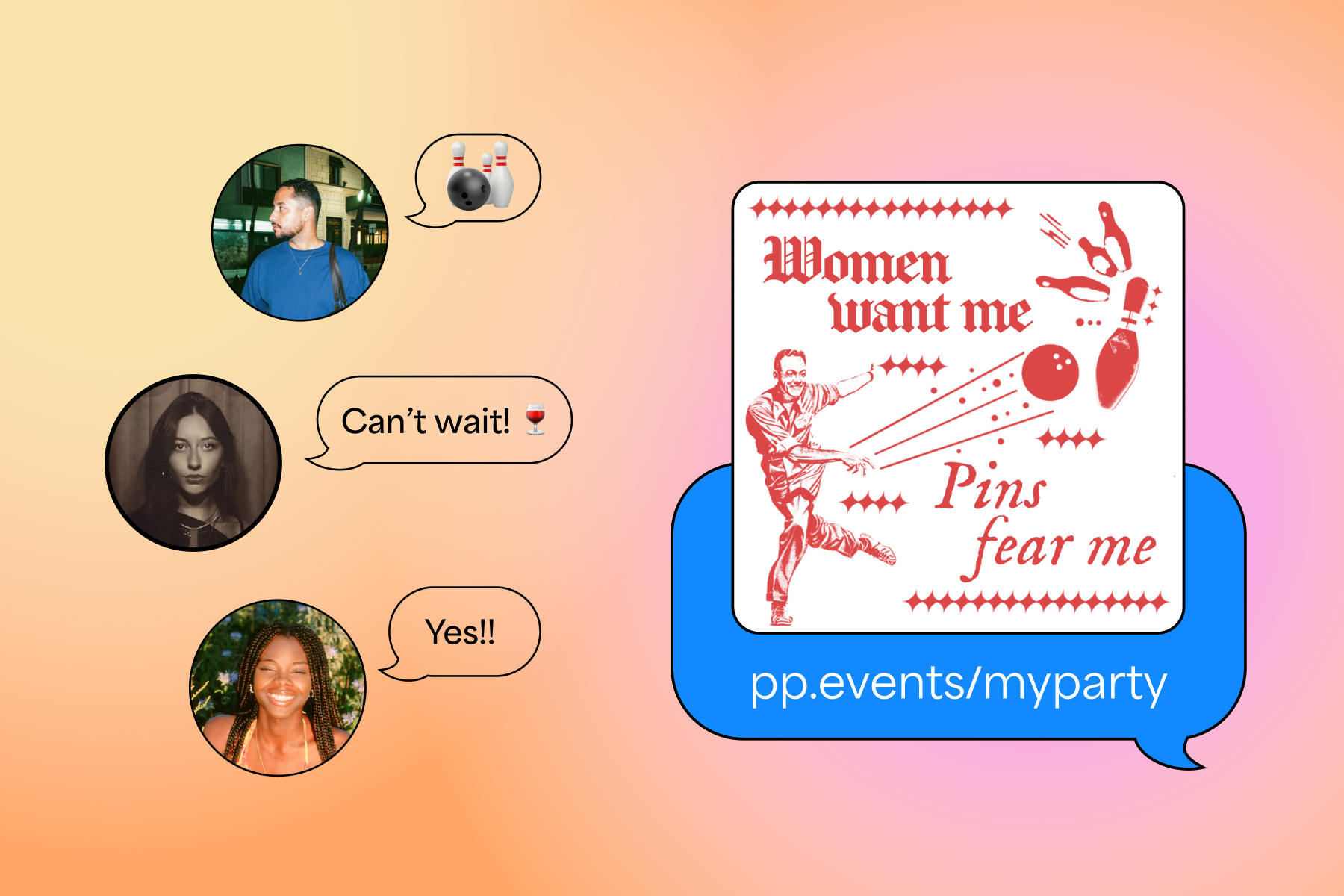Left: Three chat bubbles from three party guests express excitement for the party to come against an orange-and-pink gradient backdrop. Right: A red-and-white comedic bowling party invitation hovers above a blue chat bubble with a link that reads ‘pp.events/myparty’ against an orange-and-pink gradient backdrop.