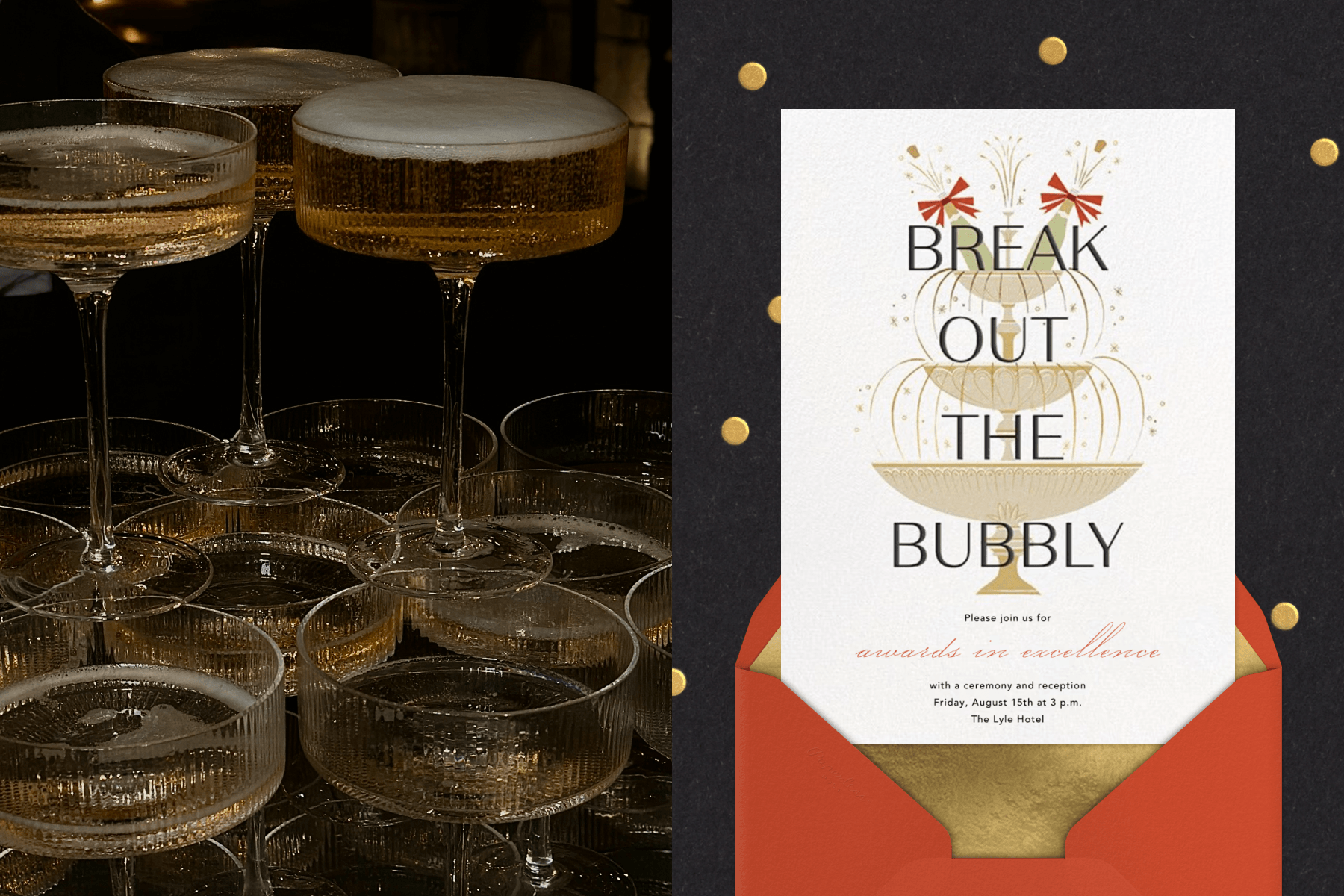  Left: A tower of Champagne in coupe glasses. Right: An awards ceremony invitation with text reading ‘BREAK OUT THE BUBBLY’ coming out of a red-and-gold envelope against a black backdrop decorated with golden circular confetti.