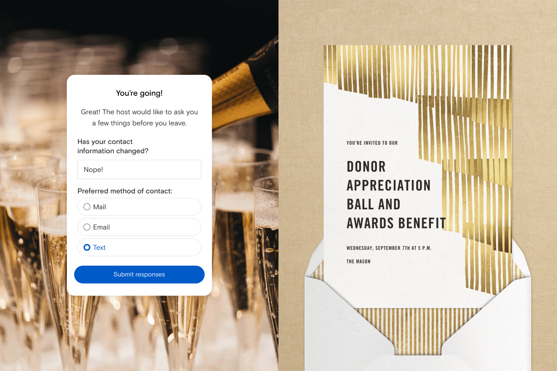 A white dialogue box featuring text that says ‘You’re going!’ and a space to put in contact information plus a poll for a preferred method of contact, all on a background of champagne in glasses; A donor appreciation event invitation with a white background, black text, and gold broken stripe graphics paired with a white envelope and a gold and white striped envelope liner all on a beige textured background.