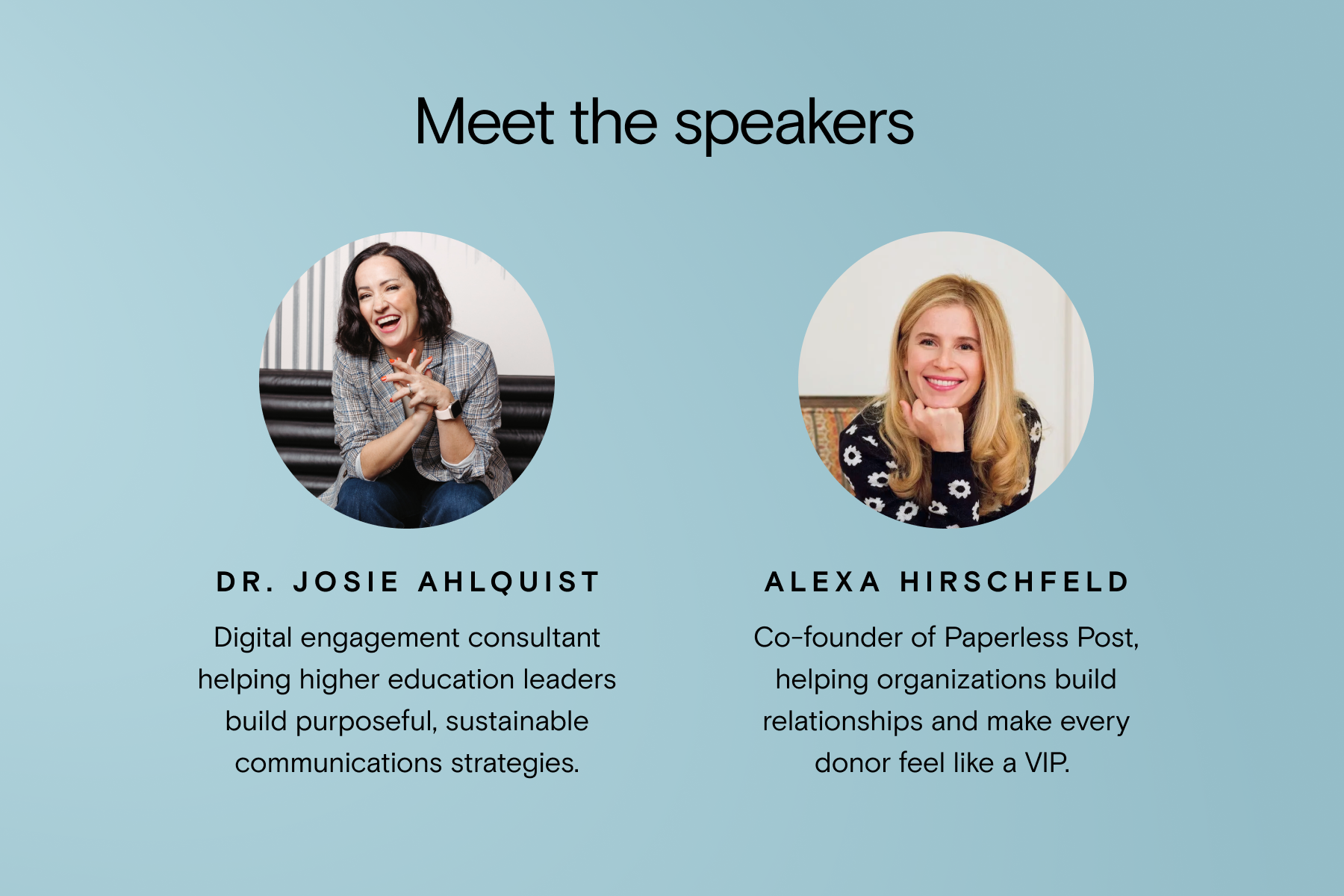 A light blue background with the words ‘Meet the speakers’ above two headshots of Dr. Josie Ahlquist and Alexa Hirschfeld, featuring their job titles and bios.