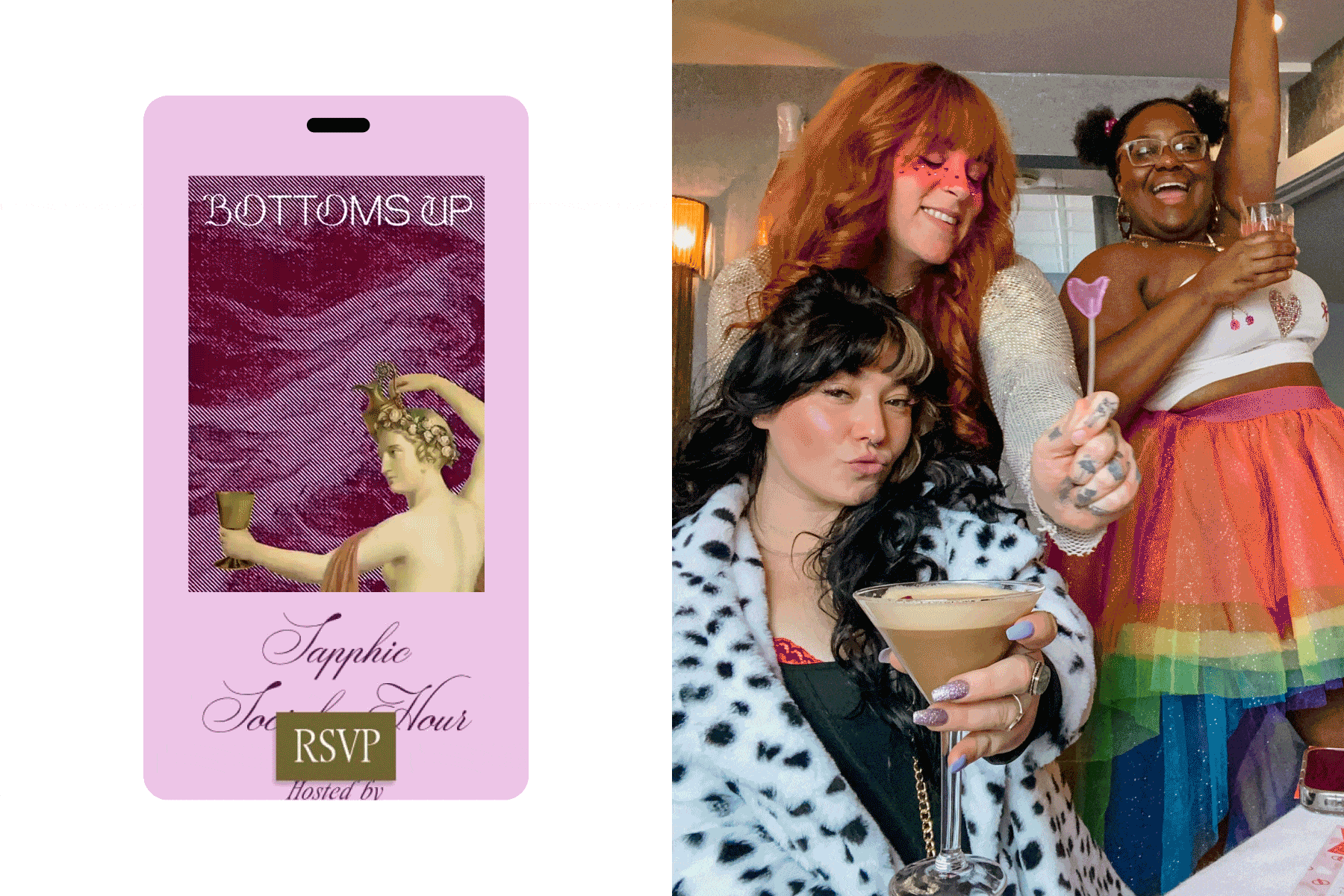 LEFT: A purple event Flyer with the words “Bottoms Up” and a woman holding a wine glass above the words ‘Sapphic Social Hour’ and an RSVP button. RIGHT: Three people wearing brightly-colored clothes celebrate together while holding drinks and candy.