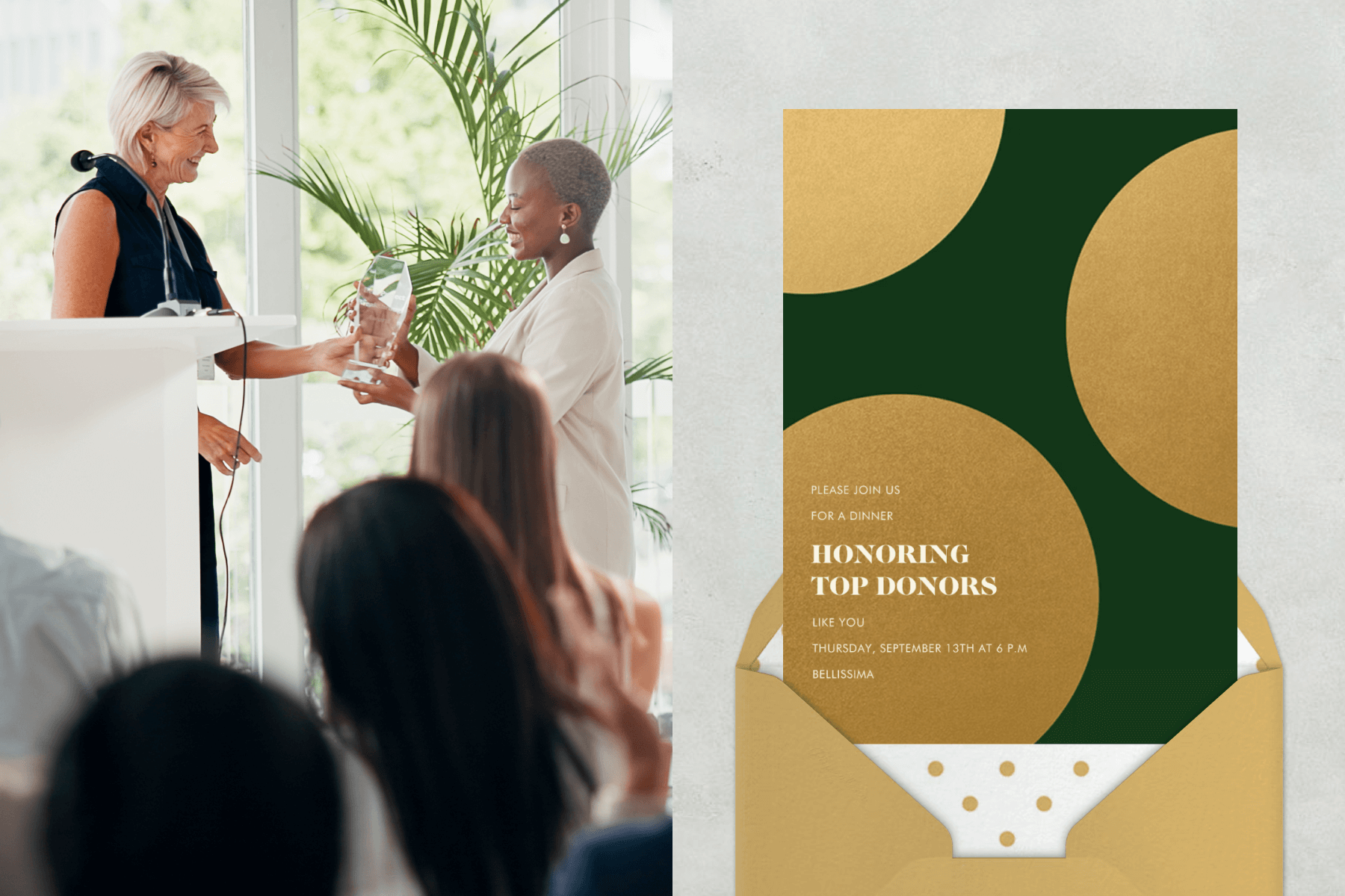 A woman standing at a podium giving another woman an award in front of a clapping audience; A business event invitation with a dark green background, gold polka dots, and text that reads ‘HONORING TOP DONORS’ paired with a gold envelope and gold and white polka dot envelope liner on a silver background.