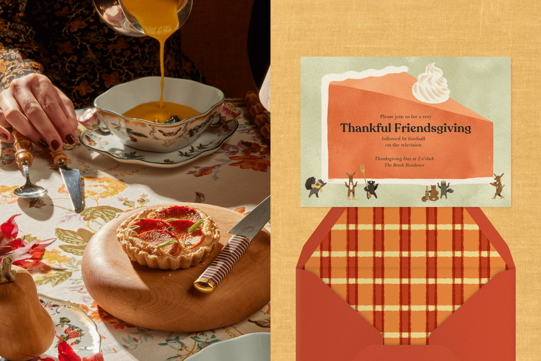 Left: Orange soup is poured into a bowl by someone sitting at a table, and a small tarte is on a wooden serving tray in the foreground. Right: A Friendsgiving invitation has a large slice of pumpkin pie carried by small woodland characters, above an orange envelope with plaid liner.