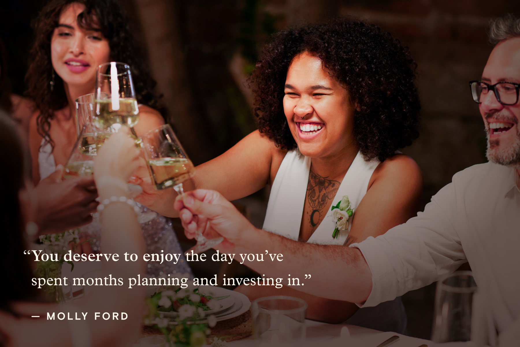 ALT: A photo of two women and one man toasting wine glasses together at a table and smiling, overlaid with a quote attributed to Molly Ford, reading ‘You deserve to enjoy the day you’ve spent months planning and investing in.’