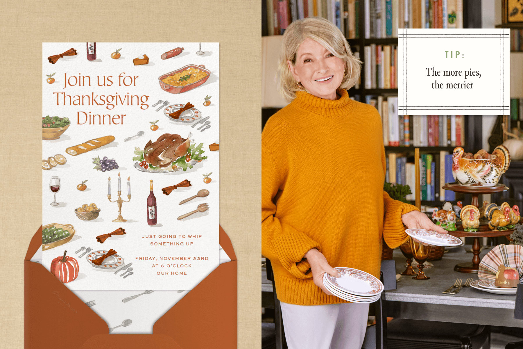 Left: A Thanksgiving dinner invitation with watercolor illustrations of candlesticks, wine bottles, place settings, salad, oranges, and a turkey; Right: A photo of Martha Stewart holding china plates in front of a Thanksgiving table with a small white rectangle reading ‘Tip: The more pies, the merrier’. 