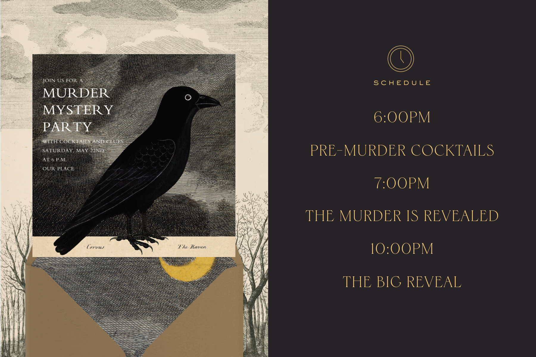 An invitation for a murder mystery party featuring a black raven on a gray cloudy background paired with a brown envelope and envelope liner featuring a crescent moon, all on a black and white forest background; A black ground featuring gold text that outlines a murder mystery party schedule.