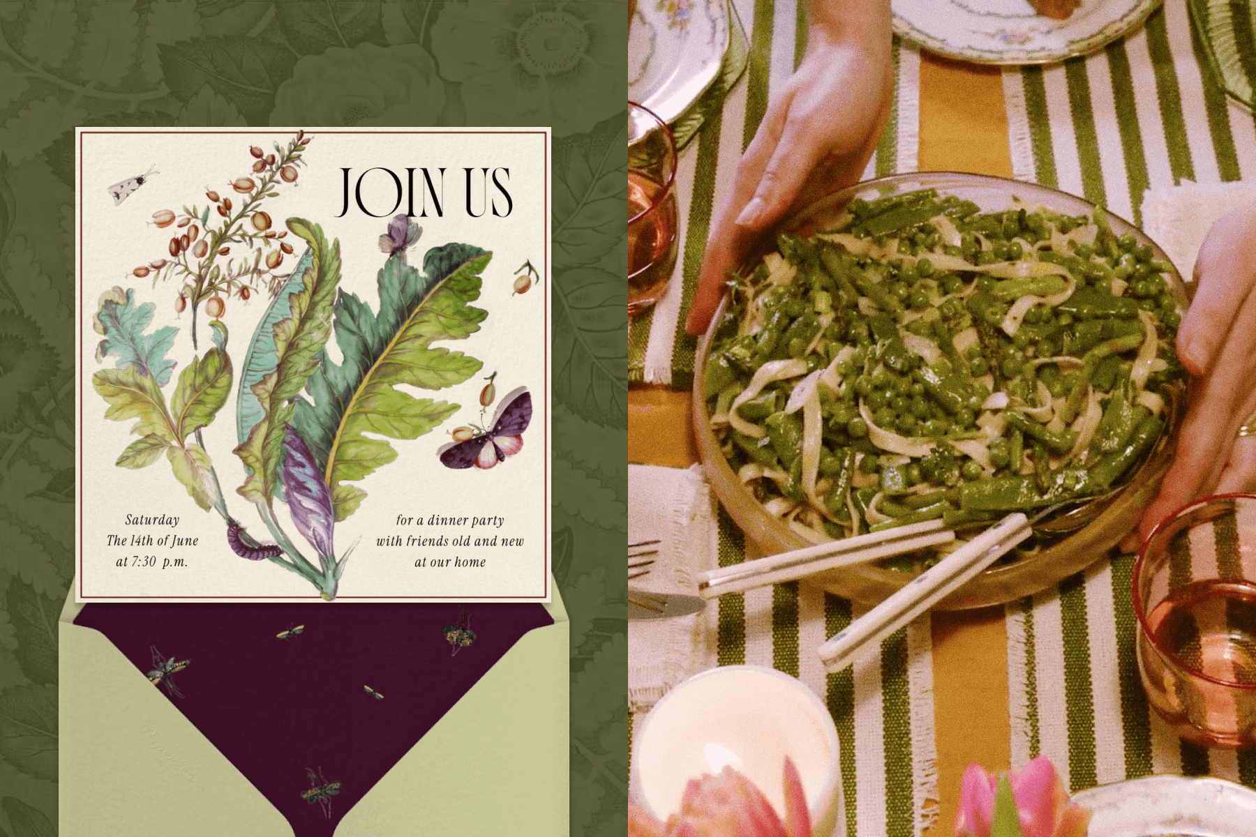 Left: A square invitation with text reading ‘JOIN US’ and illustrations of green leaves, plants, and butterflies comes out of an envelope over a dark green floral background. Right: A bowl of pasta with peas is placed on a dining table with green and white striped place mats.