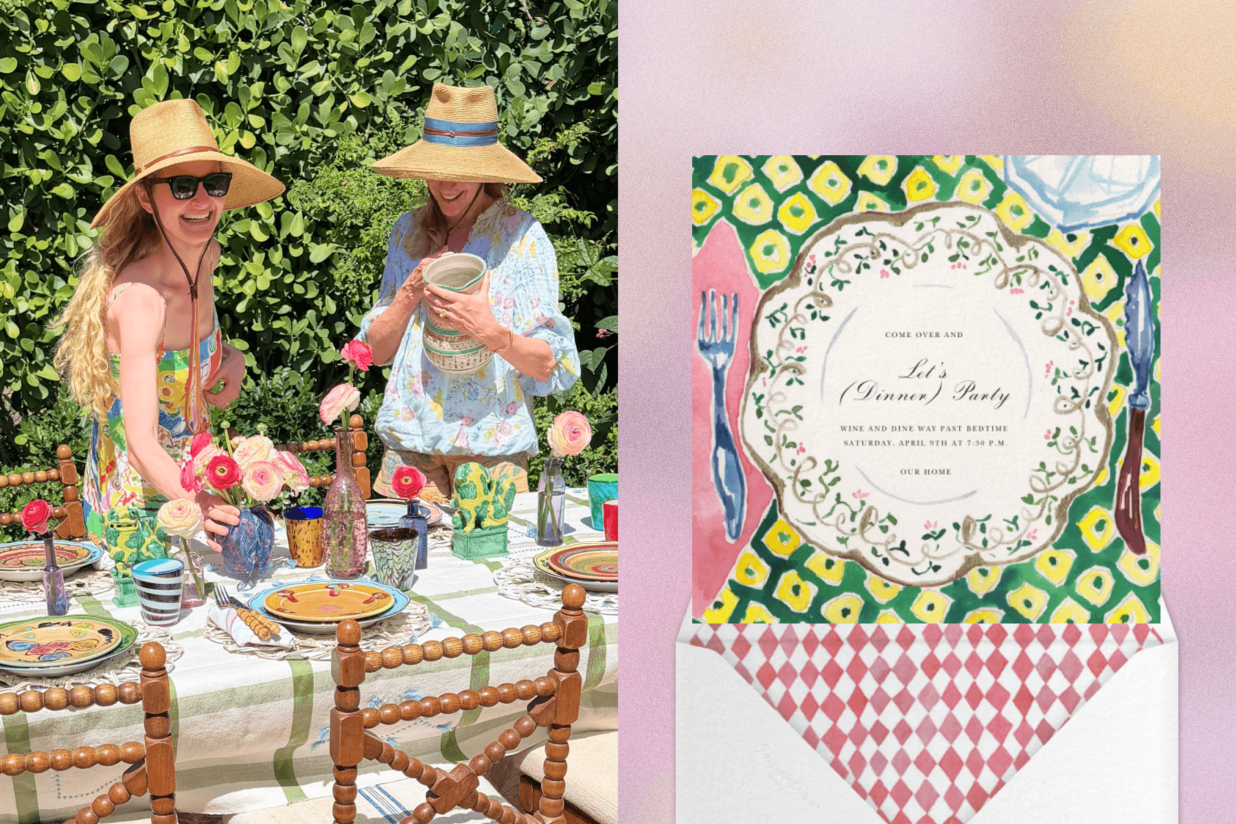  Left: Harling Ross and her mother wearing sun hats and standing over an outdoor table in front of greenery set with red and pink flowers in vases, a green and white tablecloth, and colorful plates. Right: An invitation with an illustration of a scalloped dinner plate and text reading ‘Let’s (Dinner) Party’ over a green and yellow tablecloth, sits above a white envelope with a red and white checked liner. 
