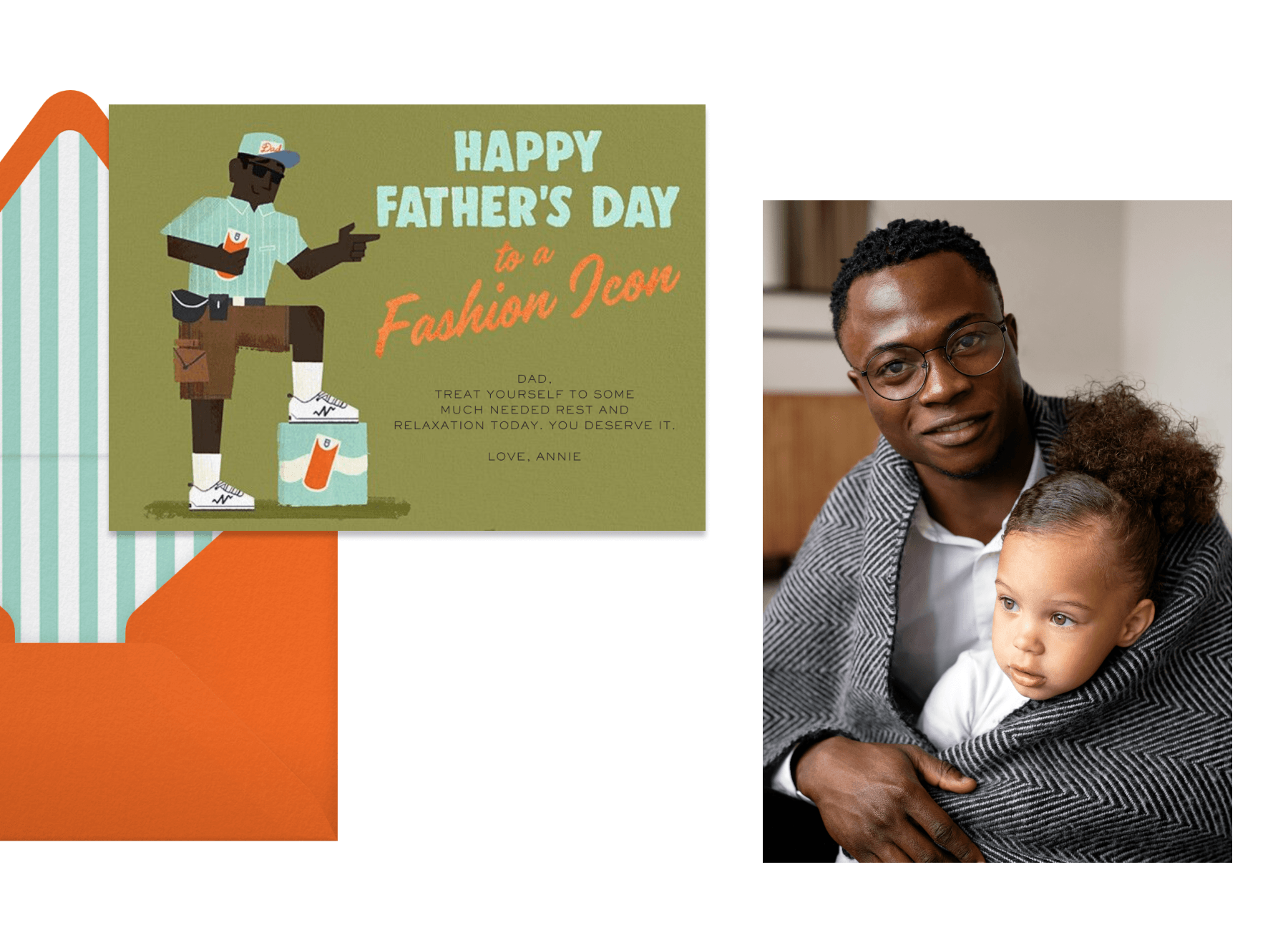 An olive-green Father’s Day card with a drawing of a well-dressed man and the phrase “Happy Father’s Day to a fashion icon” sits to the right of a bright orange envelope with a blue-and-white striped interior. Right: A father lovingly wraps a blanket around his daughter.