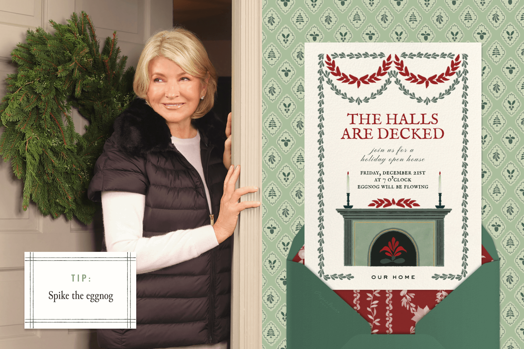 Left: A photo of Martha Stewart standing in a doorway in front of a green pine wreath, with a white rectangle that reads ‘Tip: Spike the eggnog’; Right: A green and red holiday invitation with illustrated garlands and a fireplace with the heading ‘The Halls Are Decked’. 