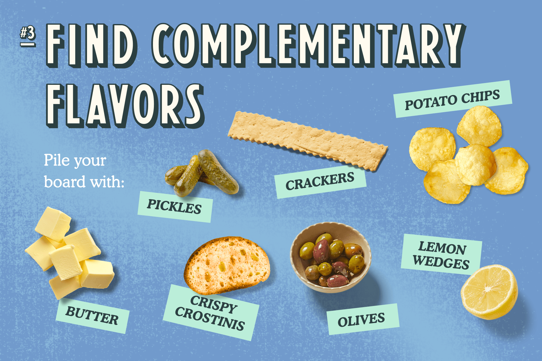 Butter, pickles, crostinis, crackers, olives, a lemon, and potato chips sit against a textured blue backdrop titled, ‘#3 Find complementary flavors.’