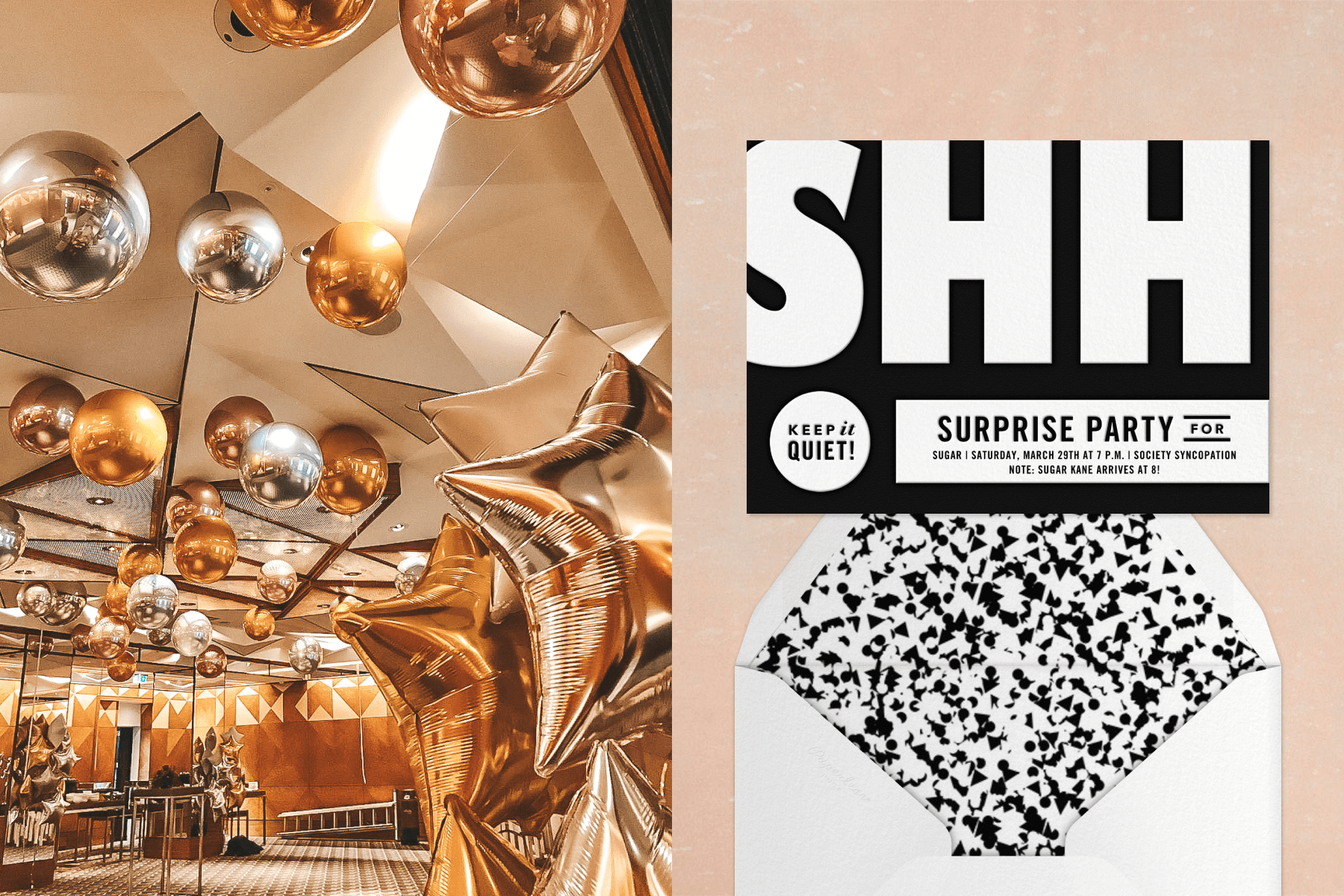 Left: Gold, rose gold, and silver spheres hover on the ceiling of a modern, mirrored room by metallic star-shaped balloons. Right: A black and white surprise party invitation reads “SHH” in large letters and “keep it quiet above a white envelope with abstract liner.