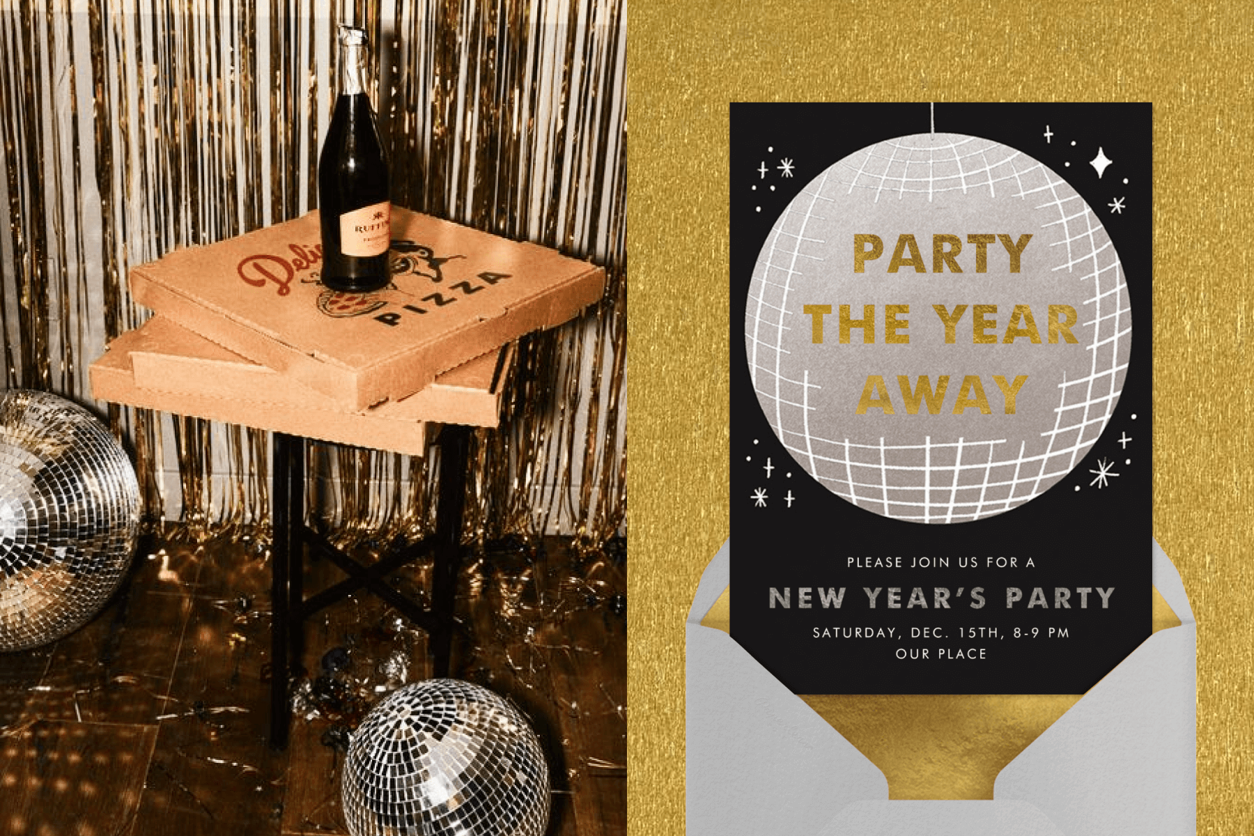 left: A stack of pizzas and a bottle of champage on a small table. There are a few festive decorations. On the floor are disco balls.. Right: A New Year’s Eve party invitation with a large disco ball on a black background and the words “Party the year away.”