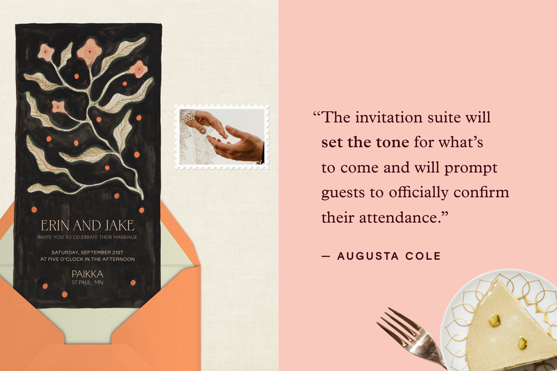 Left: A black wedding invitation with an illustration of orange flowers and orange polka dots comes out of an orange envelope next to a stamp with a photo of hands reaching for each other. Right: A quote attributed to Augusta Cole over a pink background reads, ‘The invitation suite will set the tone for what’s to come and will prompt guests to officially confirm their attendance.’ Below the quote sits a slice of cake on a plate and a fork. 